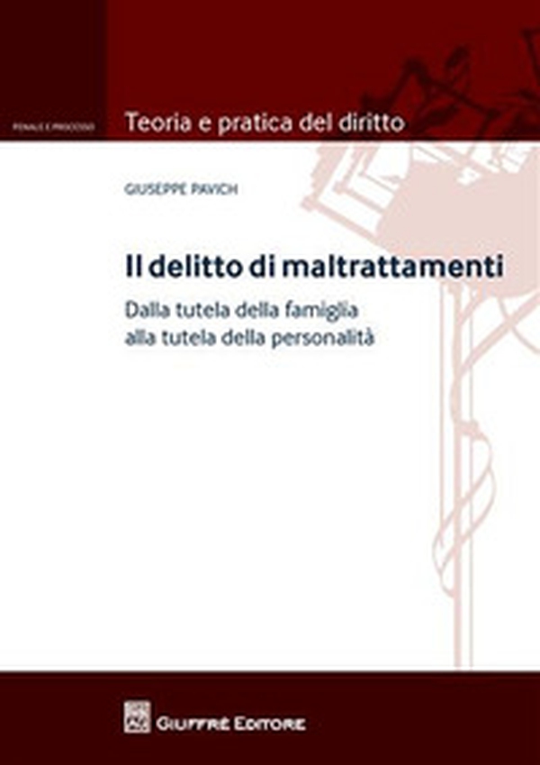 Il delitto di maltrattamenti. Dalla tutela della famiglia alla tutela della personalità. Con addenda di aggiornamento - Librerie.coop Il delitto di maltrattamenti. Dalla tutela della famiglia alla tutela della personalità. Con addenda di aggiornamento - Librerie.coop