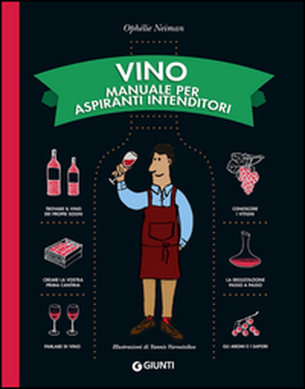 Vino. Manuale per aspiranti intenditori - Librerie.coop Vino. Manuale per aspiranti intenditori - Librerie.coop