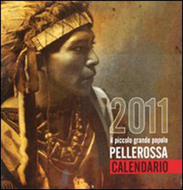 Pellerossa. Il piccolo grande popolo. Calendario 2011 - Librerie.coop Pellerossa. Il piccolo grande popolo. Calendario 2011 - Librerie.coop