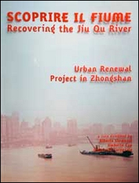Scoprire il fiume. Recovering the Jiu Qu River. Ediz. italiana e inglese - Librerie.coop