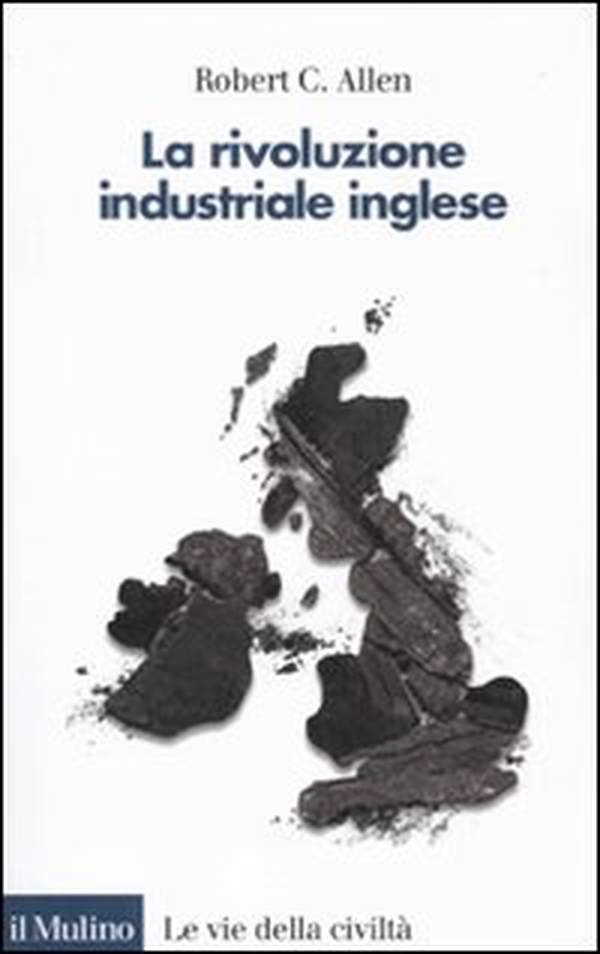 La rivoluzione industriale inglese. Una prospettiva globale - Librerie.coop La rivoluzione industriale inglese. Una prospettiva globale - Librerie.coop