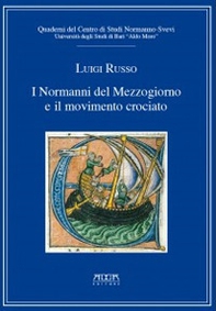 I Normanni del Mezzogiorno e il movimento crociato. Quaderni del centro di studi normanno-svevi - Librerie.coop