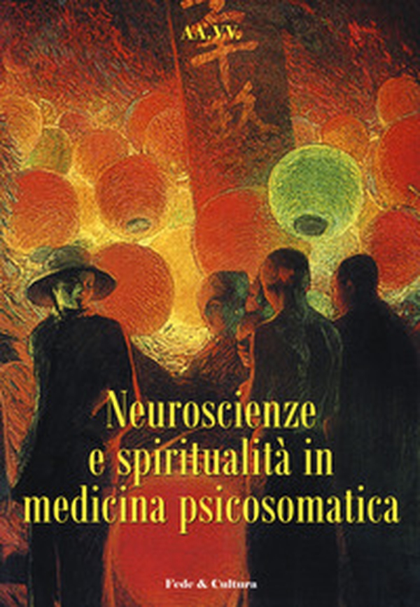 Neuroscienze e spiritualità in medicina psicosomatica. Atti del convegno (Verona, 28 novembre 2008) - Librerie.coop Neuroscienze e spiritualità in medicina psicosomatica. Atti del convegno (Verona, 28 novembre 2008) - Librerie.coop