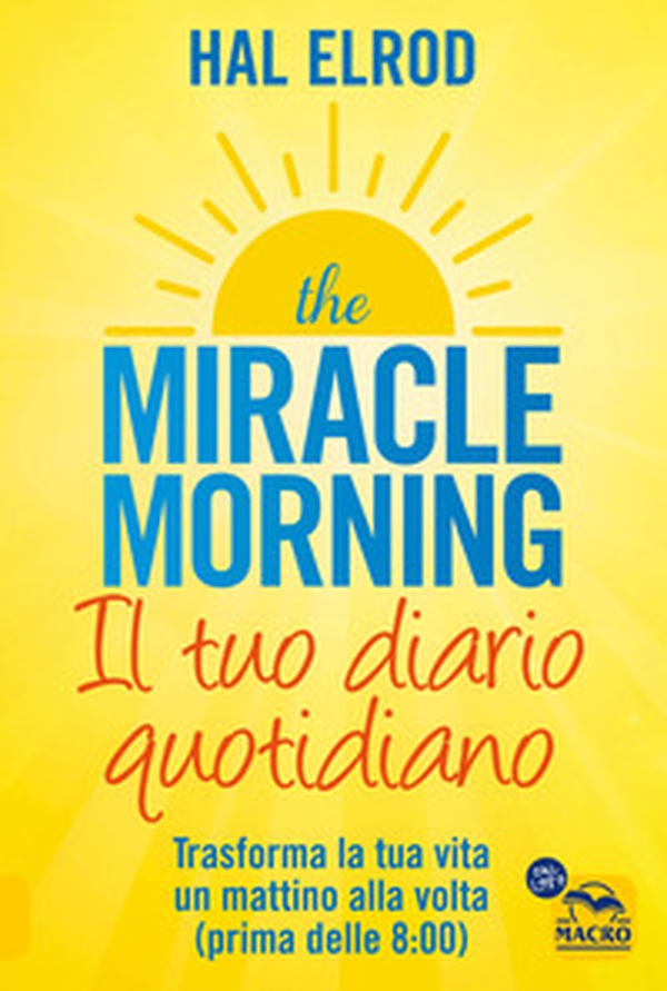 The miracle morning. Il tuo diario quotidiano. Trasformare la tua vita un mattino alla volta (prima delle 8.00) - Librerie.coop The miracle morning. Il tuo diario quotidiano. Trasformare la tua vita un mattino alla volta (prima delle 8.00) - Librerie.coop