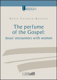 The Perfume of the Gospel: Jesus' encounters with women - Librerie.coop