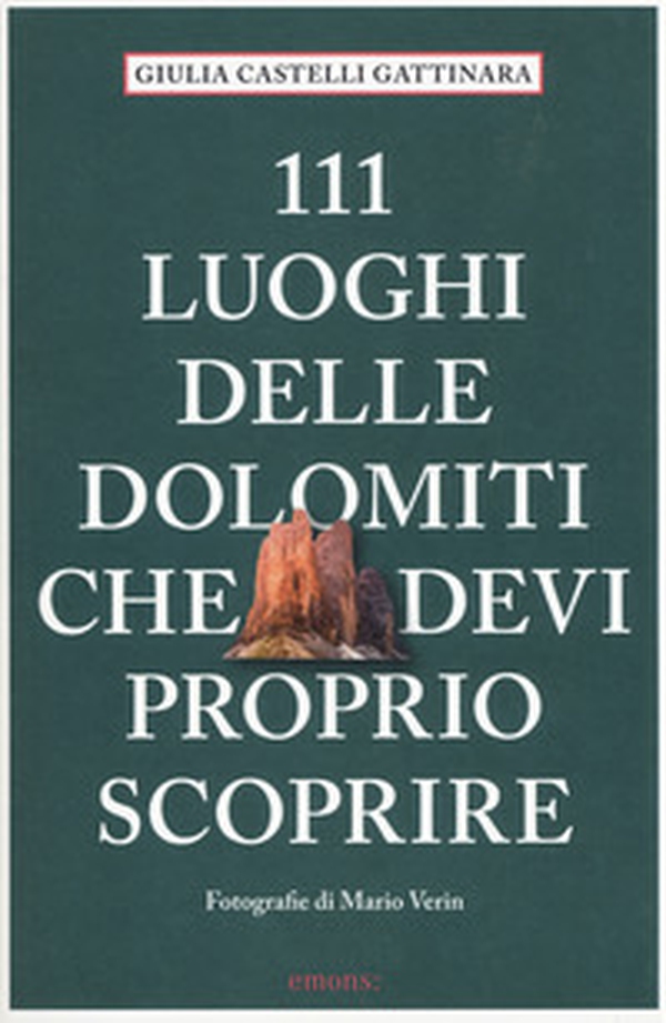 111 luoghi delle Dolomiti che devi proprio scoprire - Librerie.coop 111 luoghi delle Dolomiti che devi proprio scoprire - Librerie.coop
