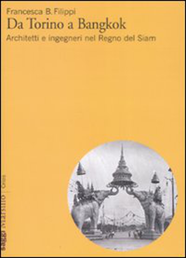 Da Torino a Bangkok. Architetti e ingegneri nel regno del Siam - Librerie.coop Da Torino a Bangkok. Architetti e ingegneri nel regno del Siam - Librerie.coop