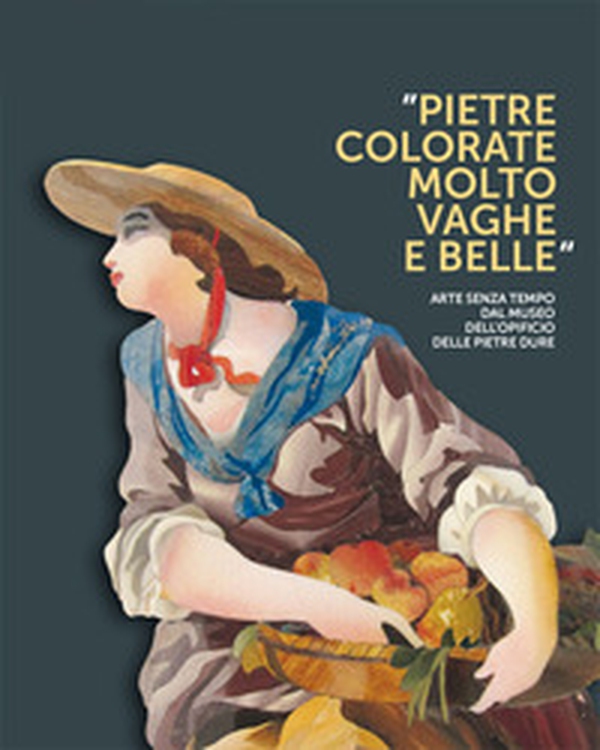 Pietre colorate molto vaghe e belle. Arte senza tempo dal museo dell'opificio delle pietre dure - Librerie.coop Pietre colorate molto vaghe e belle. Arte senza tempo dal museo dell'opificio delle pietre dure - Librerie.coop