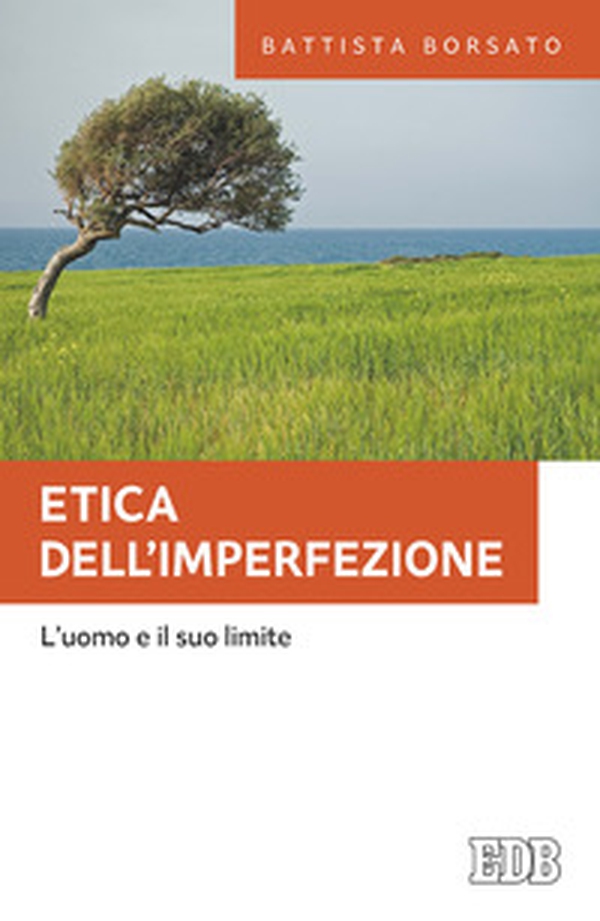 Etica dell'imperfezione. L'uomo e il suo limite - Librerie.coop Etica dell'imperfezione. L'uomo e il suo limite - Librerie.coop