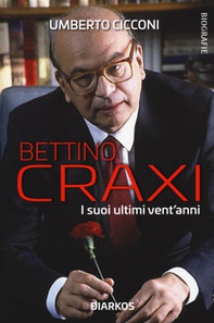 Bettino Craxi. I suoi ultimi vent'anni - Librerie.coop