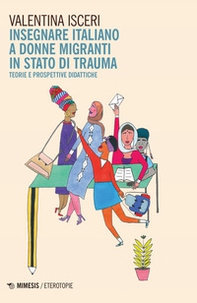 Insegnare italiano a donne migranti in stato di trauma. Teorie e prospettive didattiche - Librerie.coop