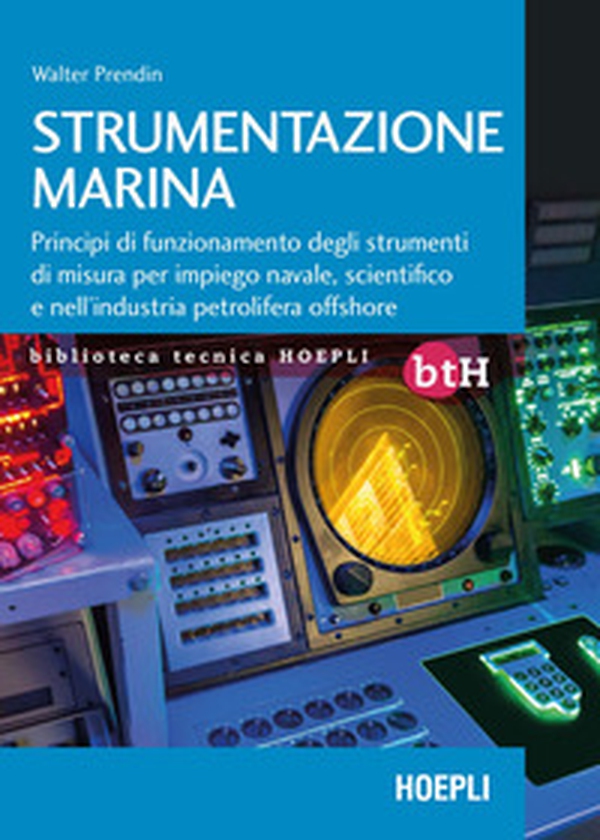 Strumentazione marina. Principi di funzionamento degli strumenti di misura per impiego navale, scientifico e nell'industria petrolifera offshore - Librerie.coop Strumentazione marina. Principi di funzionamento degli strumenti di misura per impiego navale, scientifico e nell'industria petrolifera offshore - Librerie.coop