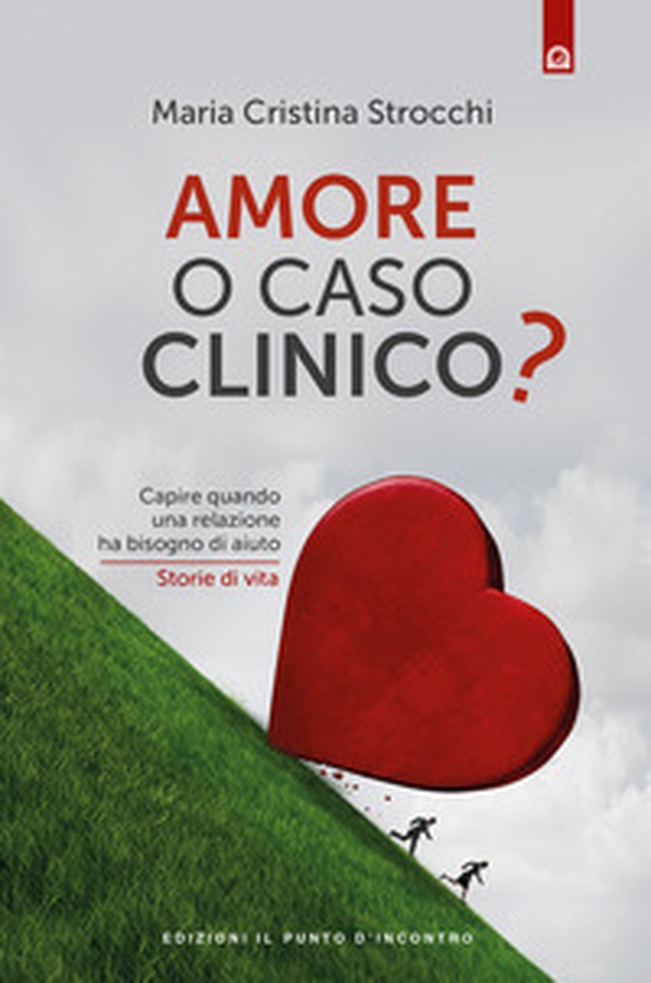 Amore o caso clinico? Capire quando una relazione ha bisogno di aiuto. Storie di vita - Librerie.coop Amore o caso clinico? Capire quando una relazione ha bisogno di aiuto. Storie di vita - Librerie.coop