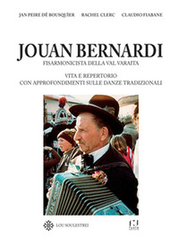 Jouan Bernardi. Fisarmonicista della val Varaita. Vita e repertorio con approfondimenti sulle danze tradizionali - Librerie.coop Jouan Bernardi. Fisarmonicista della val Varaita. Vita e repertorio con approfondimenti sulle danze tradizionali - Librerie.coop