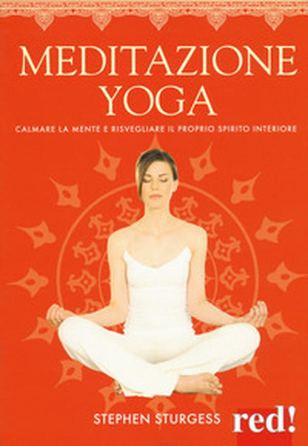 Meditazione yoga. Calmare la mente e risvegliare il proprio spirito interiore - Librerie.coop Meditazione yoga. Calmare la mente e risvegliare il proprio spirito interiore - Librerie.coop