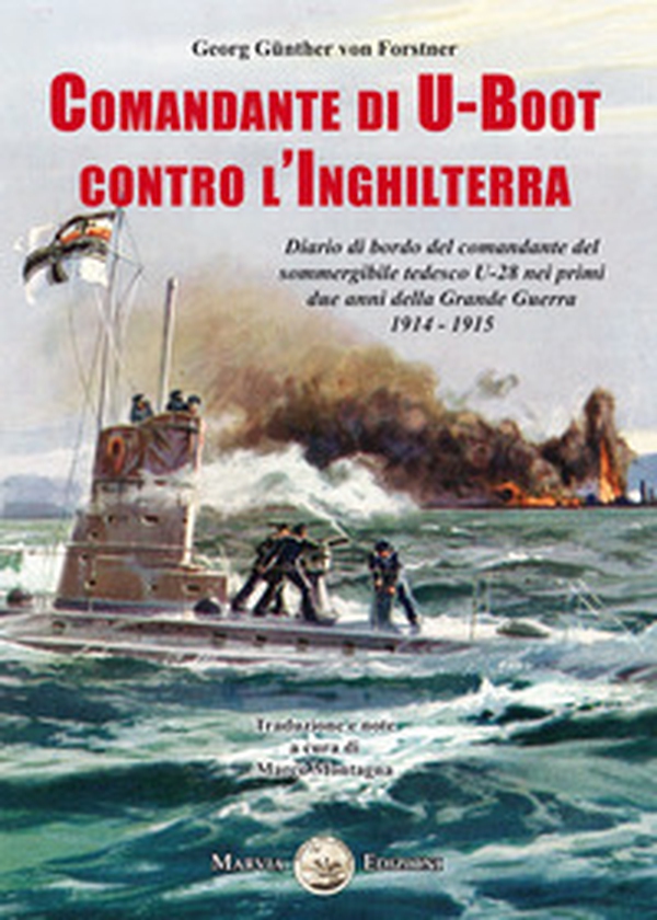 Comandante di U-Boot contro l'Inghilterra. Diario di bordo del comandante del sommergibile tedesco U-28 nei primi due anni della Grande Guerra 1914-1915 - Librerie.coop Comandante di U-Boot contro l'Inghilterra. Diario di bordo del comandante del sommergibile tedesco U-28 nei primi due anni della Grande Guerra 1914-1915 - Librerie.coop