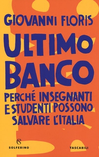 Ultimo banco. Perché insegnanti e studenti possono salvare l'Italia - Librerie.coop