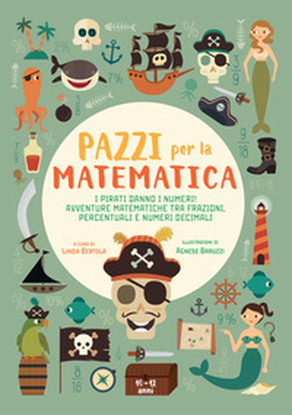 I pirati danno i numeri! Avventure matematiche tra frazioni, percentuali e numeri decimali. Pazzi per la matematica. Con adesivi - Librerie.coop I pirati danno i numeri! Avventure matematiche tra frazioni, percentuali e numeri decimali. Pazzi per la matematica. Con adesivi - Librerie.coop