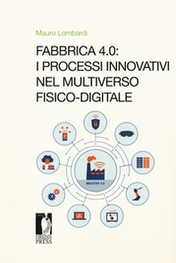 Fabbrica 4.0. I processi innovativi nel multiverso fisico-digitale - Librerie.coop
