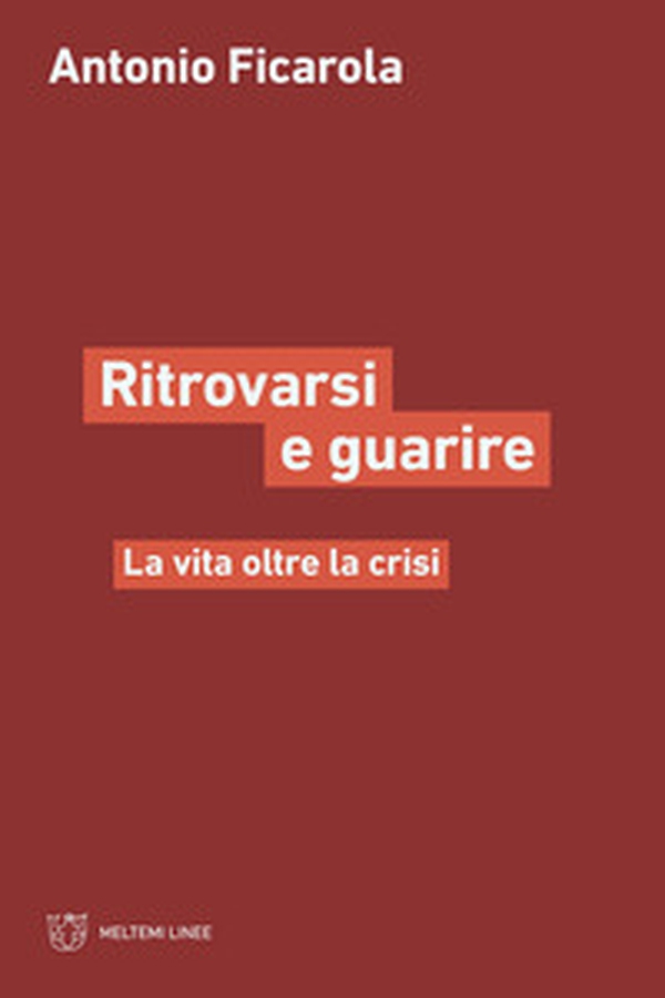 Ritrorvarsi e guarire. La vita oltre la crisi - Librerie.coop Ritrorvarsi e guarire. La vita oltre la crisi - Librerie.coop