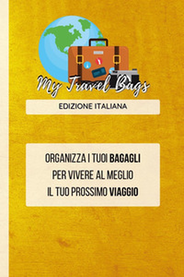 My travel bags. Organizza i tuoi bagagli per vivere al meglio il tuo prossimo viaggio - Librerie.coop My travel bags. Organizza i tuoi bagagli per vivere al meglio il tuo prossimo viaggio - Librerie.coop