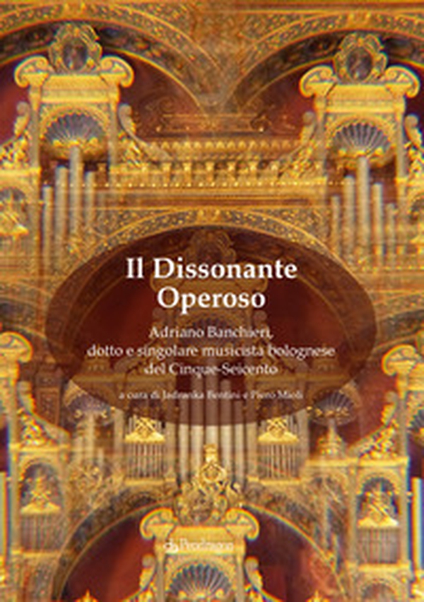 Il dissonante operoso. Adriano Banchieri, dotto e singolare musicista bolognese del Cinque-Seicento - Librerie.coop Il dissonante operoso. Adriano Banchieri, dotto e singolare musicista bolognese del Cinque-Seicento - Librerie.coop