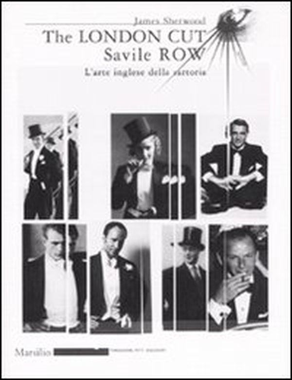The London Cut. Savile Row. L'arte inglese della sartoria. Catalogo della mostra (Firenze, 4 gennaio-1O febbraio 2007) - Librerie.coop The London Cut. Savile Row. L'arte inglese della sartoria. Catalogo della mostra (Firenze, 4 gennaio-1O febbraio 2007) - Librerie.coop