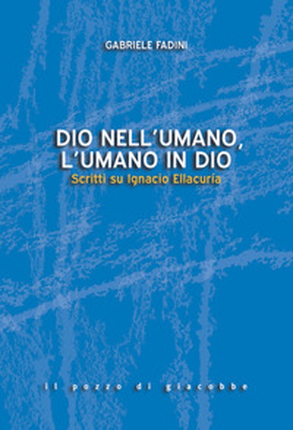 Dio nell'umano, l'umano in Dio. Scritti su Ignacio Ellacuría - Librerie.coop Dio nell'umano, l'umano in Dio. Scritti su Ignacio Ellacuría - Librerie.coop