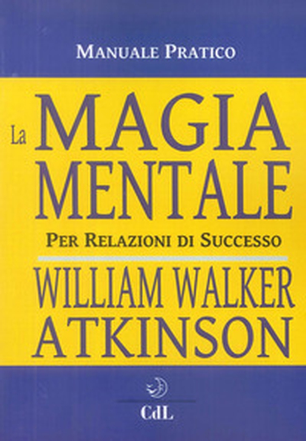 La magia mentale. Per relazioni di successo - Librerie.coop La magia mentale. Per relazioni di successo - Librerie.coop