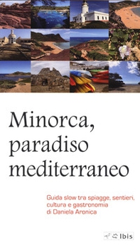 Minorca, paradiso mediterraneo. Guida slow tra spiagge, sentieri, cultura e gastronomia - Librerie.coop