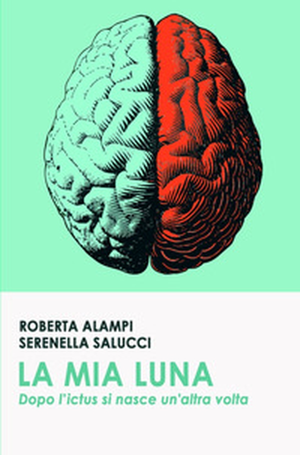 La mia Luna. Dopo l'ictus si nasce un'altra volta - Librerie.coop La mia Luna. Dopo l'ictus si nasce un'altra volta - Librerie.coop