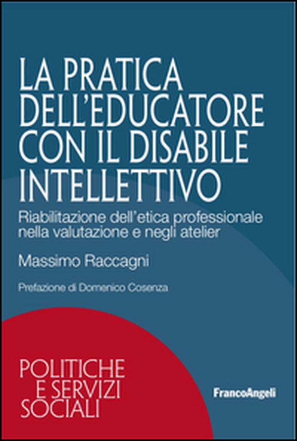 La pratica dell'educatore con disabile intellettivo. Riabilitazione dell'etica professionale nella valutazione e negli atelier - Librerie.coop La pratica dell'educatore con disabile intellettivo. Riabilitazione dell'etica professionale nella valutazione e negli atelier - Librerie.coop