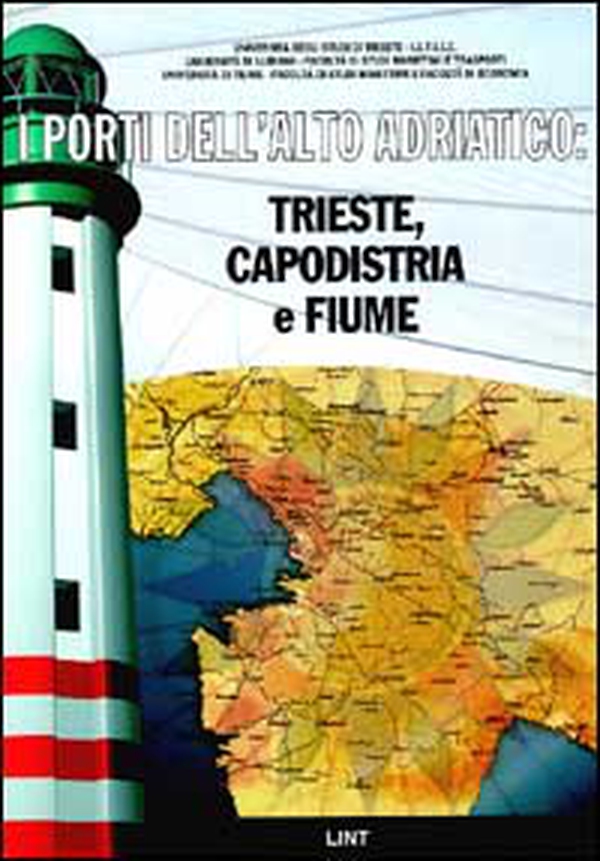 I porti dell'alto Adriatico. Trieste, Capodistria e Fiume - Librerie.coop I porti dell'alto Adriatico. Trieste, Capodistria e Fiume - Librerie.coop
