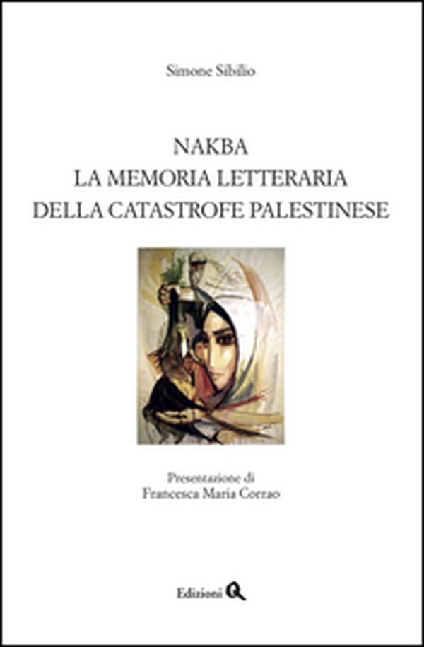 Nakba. La memoria letteraria della catastrofe palestinese - Librerie.coop Nakba. La memoria letteraria della catastrofe palestinese - Librerie.coop