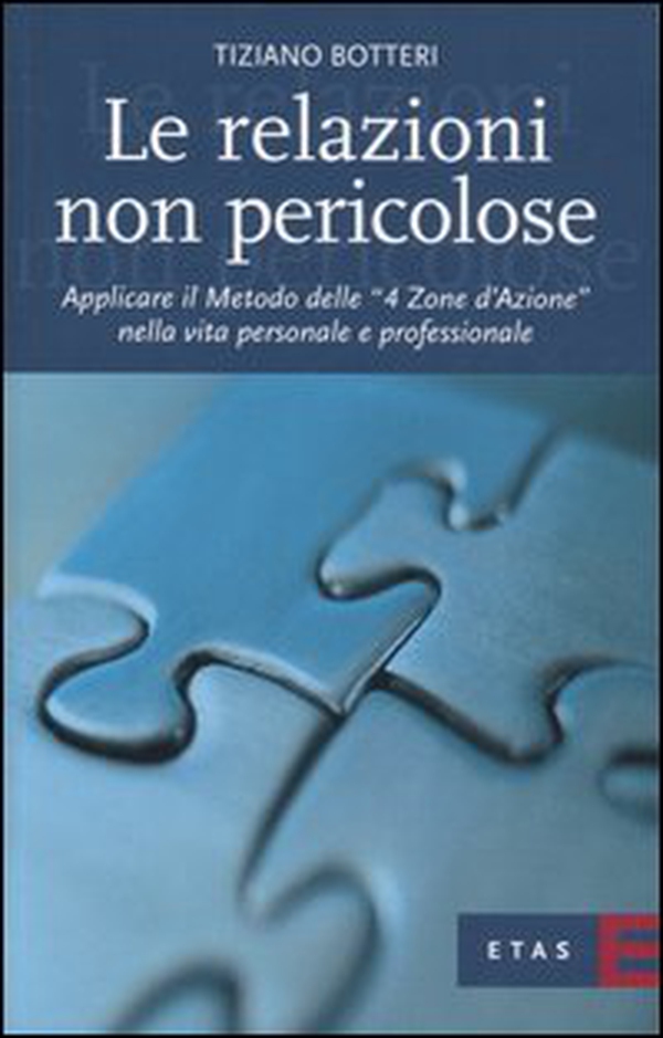Le relazioni non pericolose. Applicare il metodo delle «4 zone d'azione» nella vita personale e professionale - Librerie.coop Le relazioni non pericolose. Applicare il metodo delle «4 zone d'azione» nella vita personale e professionale - Librerie.coop