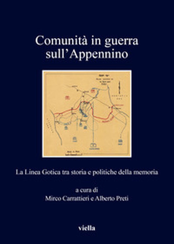 Comunità in guerra sull'Appennino. La Linea Gotica tra storia e politiche della memoria - Librerie.coop Comunità in guerra sull'Appennino. La Linea Gotica tra storia e politiche della memoria - Librerie.coop