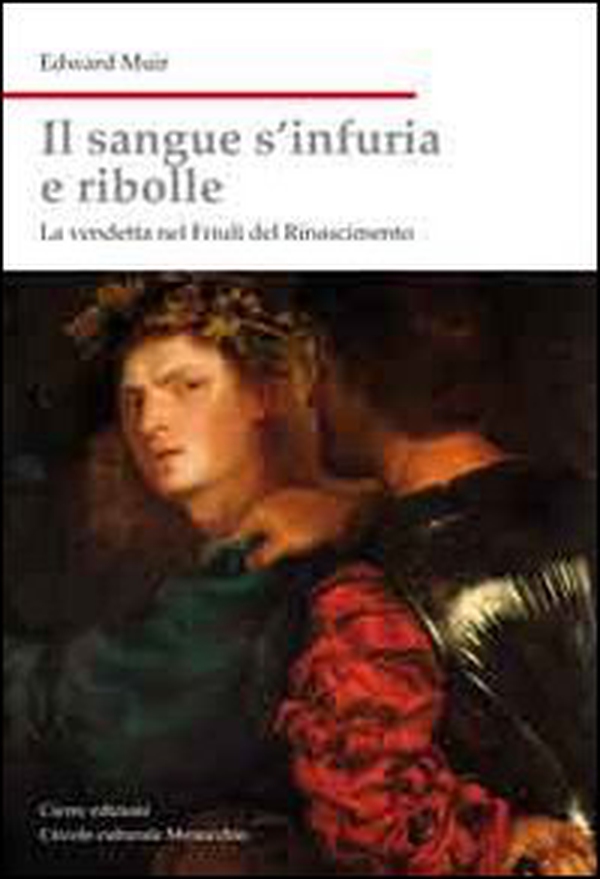 Il sangue s'infuria e ribolle. La vendetta nel Friuli del Rinascimento - Librerie.coop Il sangue s'infuria e ribolle. La vendetta nel Friuli del Rinascimento - Librerie.coop