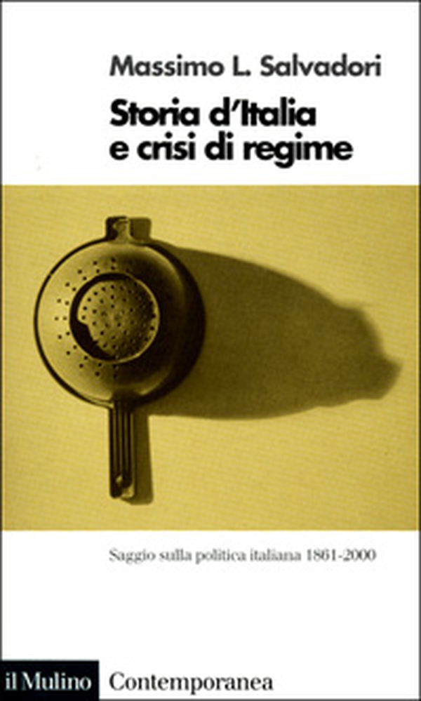 Storia d'Italia e crisi di regime. Saggio sulla politica italiana 1861-2000 - Librerie.coop Storia d'Italia e crisi di regime. Saggio sulla politica italiana 1861-2000 - Librerie.coop