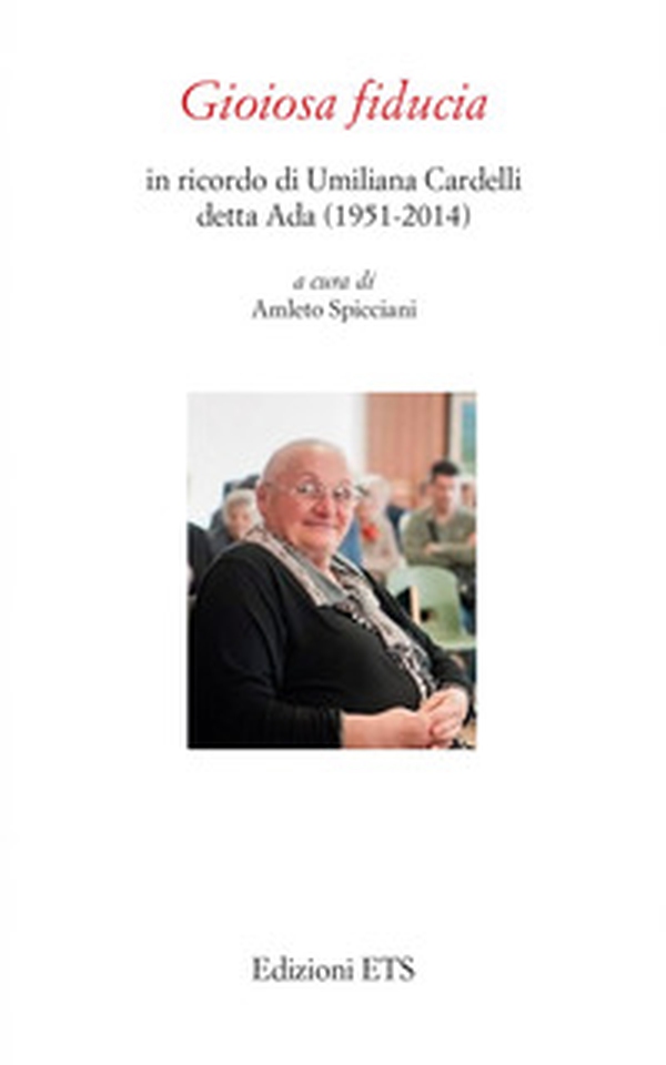 Gioiosa fiducia. In ricordo di Umiliana Cardelli detta Ada (1951-2014) - Librerie.coop Gioiosa fiducia. In ricordo di Umiliana Cardelli detta Ada (1951-2014) - Librerie.coop