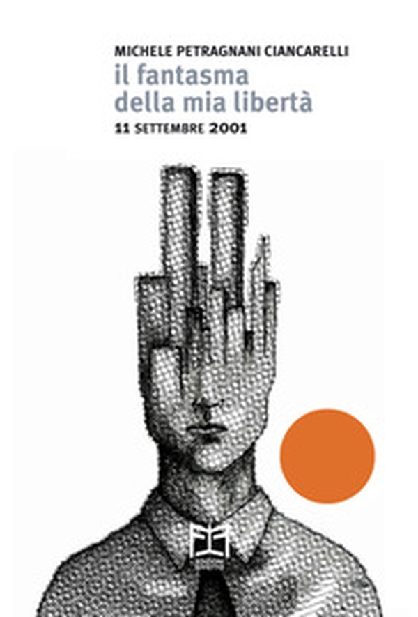 Il fantasma della mia libertà. 11 settembre 2001 - Librerie.coop Il fantasma della mia libertà. 11 settembre 2001 - Librerie.coop