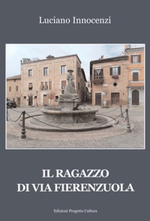Il ragazzo di via Fierenzuola - Librerie.coop Il ragazzo di via Fierenzuola - Librerie.coop