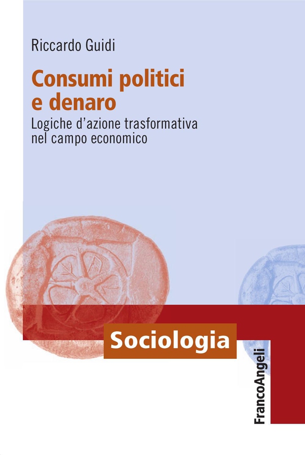 Consumi politici e denaro. Logiche d'azione trasformativa nel campo economico - Librerie.coop Consumi politici e denaro. Logiche d'azione trasformativa nel campo economico - Librerie.coop