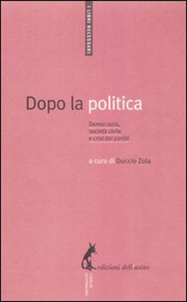 Dopo la politica. Democrazia, società civile e crisi dei partiti - Librerie.coop Dopo la politica. Democrazia, società civile e crisi dei partiti - Librerie.coop