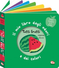 Tutti frutti. Il mio libro degli odori e dei colori - Librerie.coop