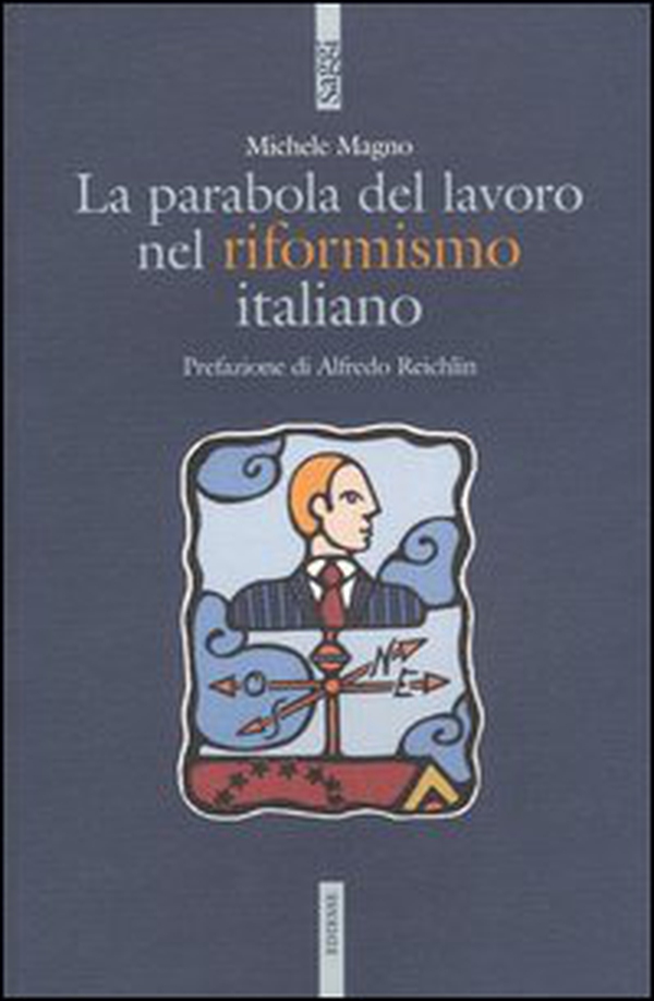 La parabola del lavoro nel riformismo italiano - Librerie.coop La parabola del lavoro nel riformismo italiano - Librerie.coop