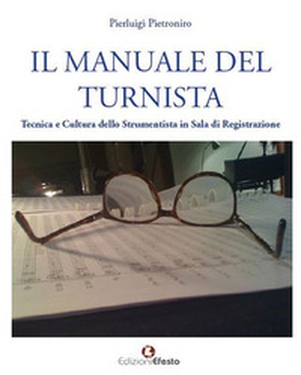 Il manuale del turnista. Tecnica e cultura dello strumentista in sala di registrazione - Librerie.coop Il manuale del turnista. Tecnica e cultura dello strumentista in sala di registrazione - Librerie.coop