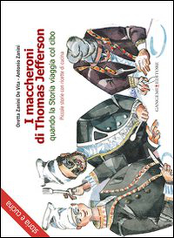 I maccheroni di Thomas Jefferson. Quando la storia viaggia col cibo. Piccole storie di cucina di Oretta Zanini De Vita - Librerie.coop I maccheroni di Thomas Jefferson. Quando la storia viaggia col cibo. Piccole storie di cucina di Oretta Zanini De Vita - Librerie.coop