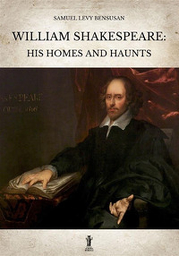 William Shakespeare: his homes and haunts - Librerie.coop William Shakespeare: his homes and haunts - Librerie.coop
