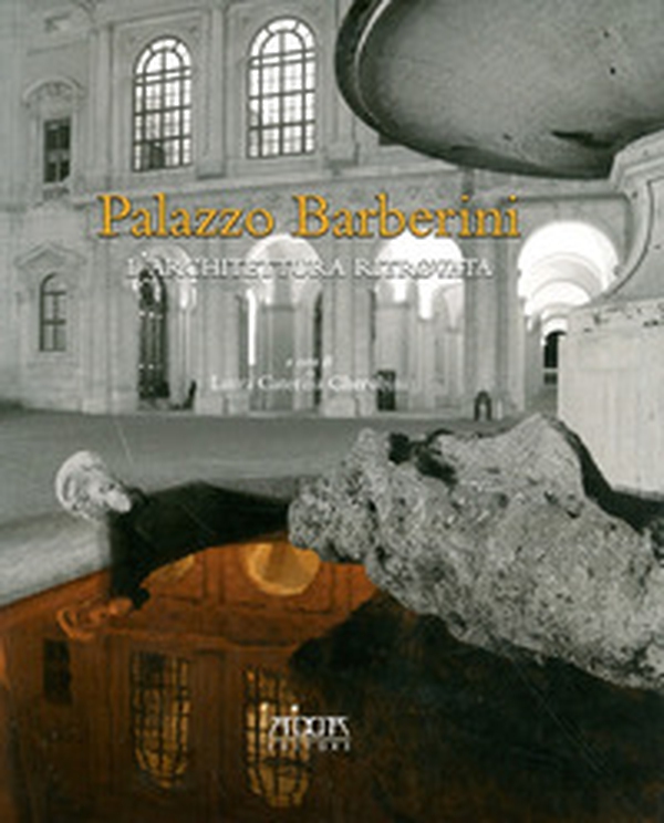 Palazzo Barberini. L'architettura ritrovata - Librerie.coop Palazzo Barberini. L'architettura ritrovata - Librerie.coop