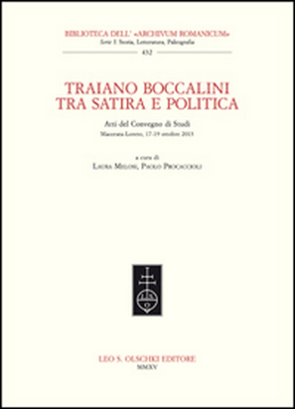 Traiano Boccalini tra satira e politica. Atti del Convegno di studi (Macerata-Loreto, ottobre 2013) - Librerie.coop Traiano Boccalini tra satira e politica. Atti del Convegno di studi (Macerata-Loreto, ottobre 2013) - Librerie.coop